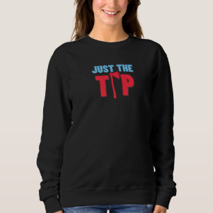 Just The Tip Hatchet Axe Throwing 1 Sweatshirt