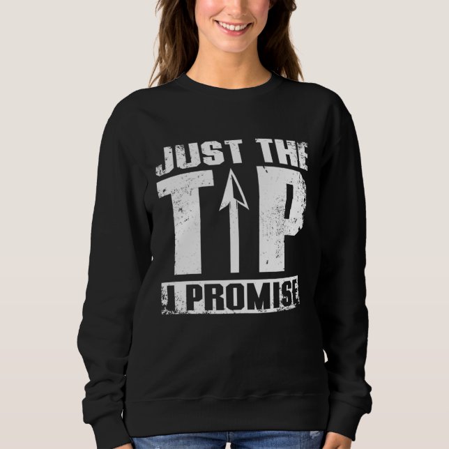 Just the tip I promise Archery Sweatshirt (Front)