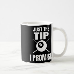 Just The Tip I Promise Billiard Pool Billiards 1 Coffee Mug