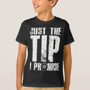 Just The Tip I Promise Billiards Funny 8 Ll Pool P T-Shirt