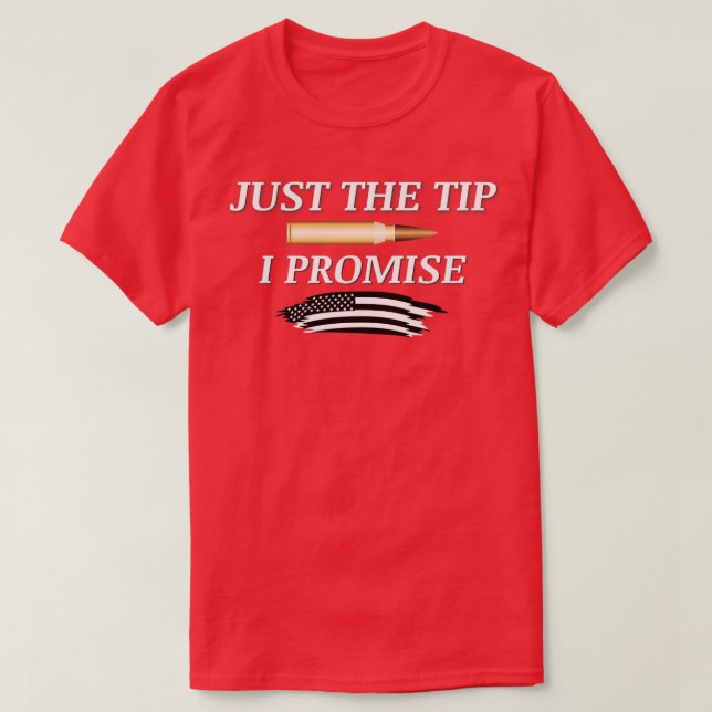 Just The Tip I Promise Bullet American Flag Gun Lo T-Shirt (Design Front)