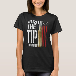 Just The Tip I Promise Bullet American Flag Gun Lo T-Shirt