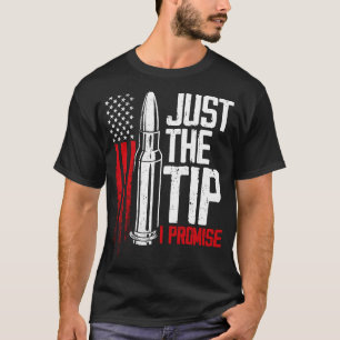 Just The Tip I Promise Bullet Gun American Flag T-Shirt