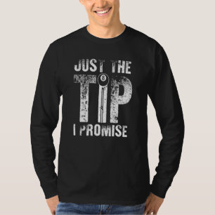 Just The Tip I Promise For Men Women T-Shirt