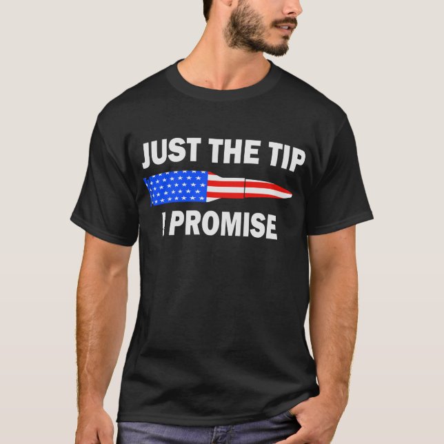 Just The Tip I Promise Funny American Flag Bullet  T-Shirt (Front)