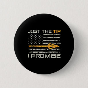 Just The Tip I Promise - Funny Bow Hunter Archery 6 Cm Round Badge