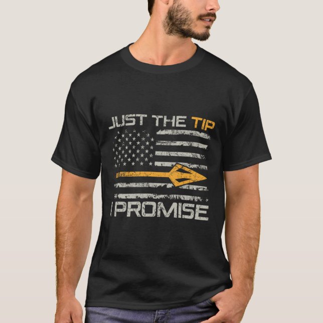 Just The Tip I Promise - Funny Bow Hunter Archery  T-Shirt (Front)