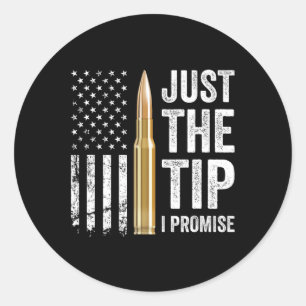 Just The Tip I Promise - Funny Gun Owner Pro Guns Classic Round Sticker
