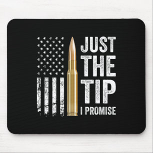 Just The Tip I Promise - Funny Gun Owner Pro Guns Mouse Pad