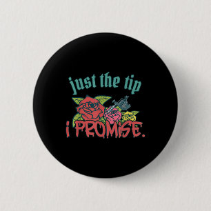 Just The Tip I Promise Funny Saying Tattoo Lover _ 6 Cm Round Badge