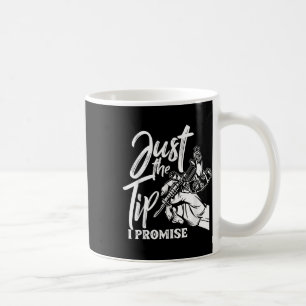 Just The Tip I Promise Funny Saying Tattoo Lover Coffee Mug