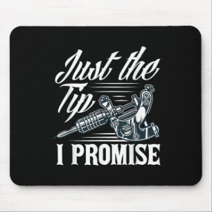 Just The Tip I Promise Funny Saying Tattoo Lover _ Mouse Pad
