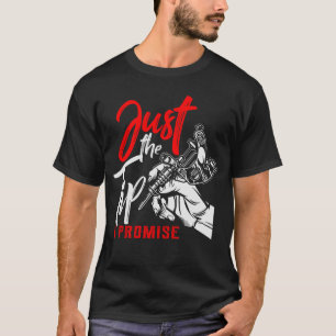 Just The Tip I Promise Funny Saying Tattoo Lover T T-Shirt