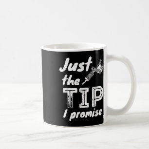 Just The Tip I Promise - Funny Tattoo Artist &amp; Coffee Mug