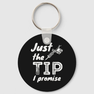 Just The Tip I Promise - Funny Tattoo Artist & Key Ring