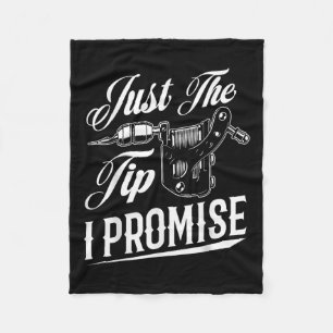Just The Tip I Promise Funny Tattoo Artist Tattoo  Fleece Blanket