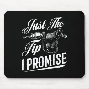 Just The Tip I Promise Funny Tattoo Artist Tattoo Mouse Pad