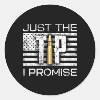 Just The Tip I Promise Gun Classic Round Sticker
