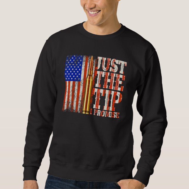 Just The Tip I Promise Gun Owner Pro Guns Usa Flag Sweatshirt (Front)