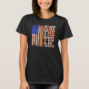 Just The Tip I Promise Gun Owner Pro Guns Usa Flag T-Shirt