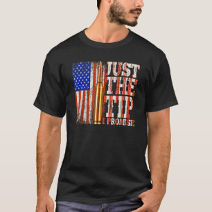 Just The Tip I Promise Gun Owner Pro Guns Usa Flag T-Shirt