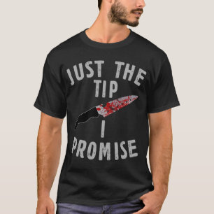 Just The Tip I Promise Halloween Knife Horror For T-Shirt