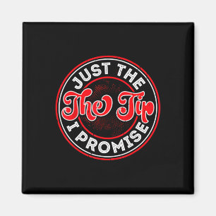 Just The Tip I Promise Magnet