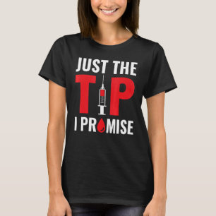 Just The Tip I Promise Phlebotomy Phlebotomist Nur T-Shirt
