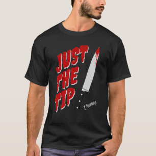 Just The Tip I Promise Sarcastic Halloween Horror T-Shirt