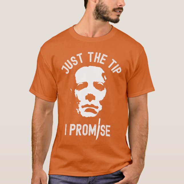 Just The Tip I Promise Serial Killer Mask Funny Ha T-Shirt (Front)