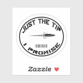 Just The Tip I Promise sticker