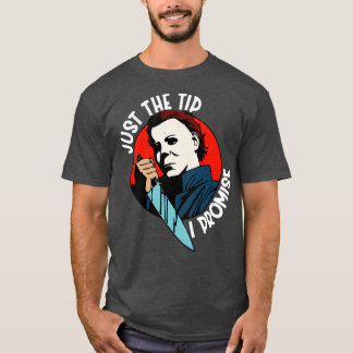 Just the tip I promise T-Shirt