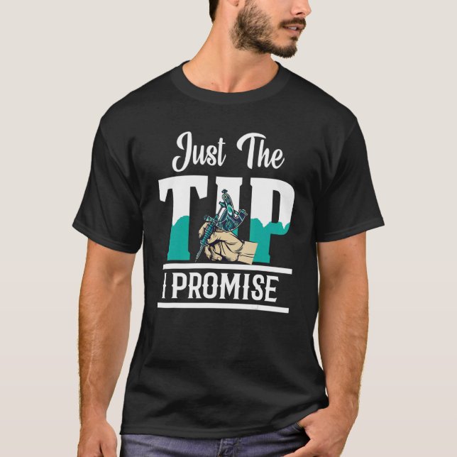 Just The Tip I Promise Tattoo Artist Gun Ink Tatto T-Shirt (Front)
