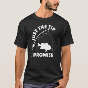 Just The Tip Promise Fishing  Double Meaning Humou T-Shirt