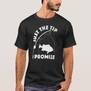Just The Tip Promise Fishing Double Meaning Humou T-Shirt