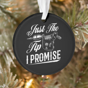 Just The Tip Tattoo Artist Funny Tattooist Gift Ornament