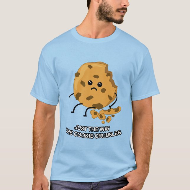 Just The Way The Cookie Crumbles! Cute Cookie Pun T-Shirt (Front)