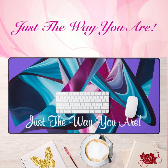 Just The Way You Are Motivation Inspired Abstract Desk Mat (Creator Uploaded)