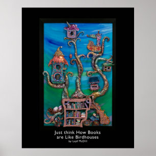 Just Think how Books are Like Birdhouses w/title Poster