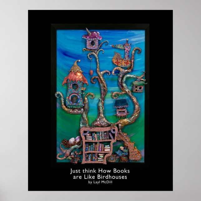 Just Think how Books are Like Birdhouses w/title Poster (Front)