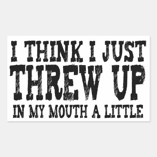 Just Threw Up in my Mouth a Little Rectangular Sticker (Front)