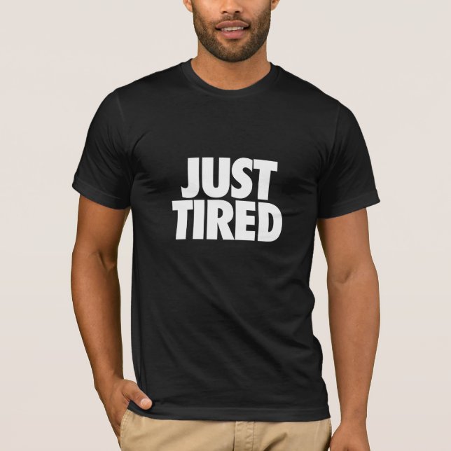 Just tired... T-Shirt (Front)