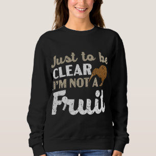 Just To Be Clear I'm Not A Fruit Kiwi Bird Lover Sweatshirt