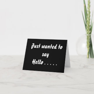 Just to say Hello. . . Card