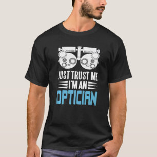Just Trust Me I'm An Optician Cool Retro Present T-Shirt