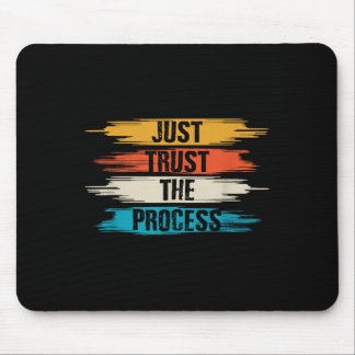 Just Trust The Process _ Inspiration Motivation  Mouse Pad