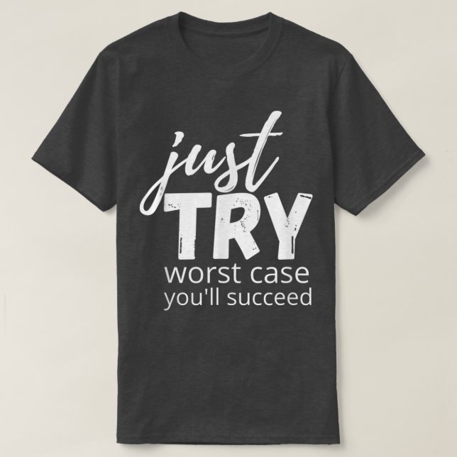 Just Try Succeed Trying Growth Mindset Positive Te T-Shirt (Design Front)