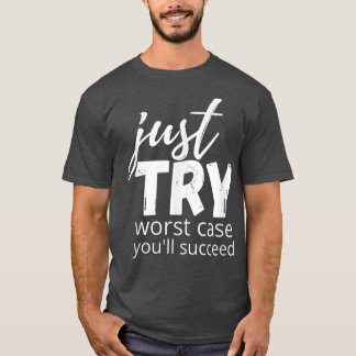 Just Try Succeed Trying Growth Mindset Positive Te T-Shirt