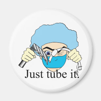 Just tube it magnet
