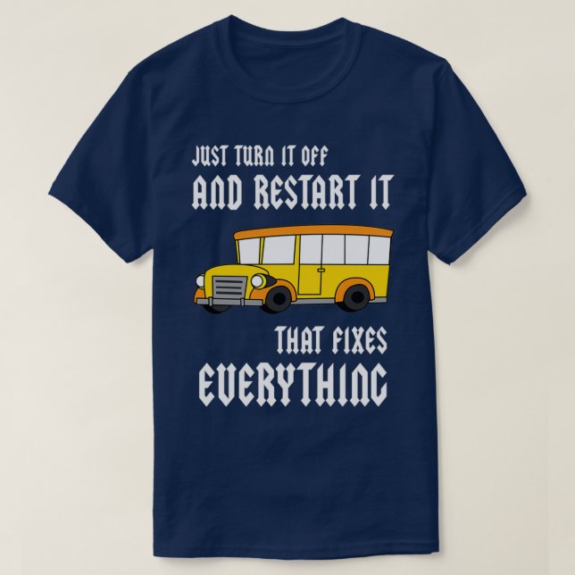 Just Turn It Off And Restart It That Fixes Everyth T-Shirt (Design Front)